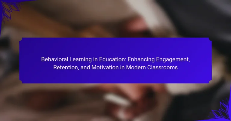 Behavioral Learning in Education: Enhancing Engagement, Retention, and Motivation in Modern Classrooms