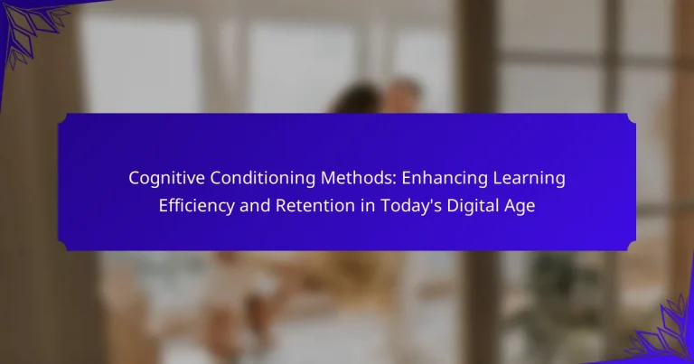 Cognitive Conditioning Methods: Enhancing Learning Efficiency and Retention in Today’s Digital Age