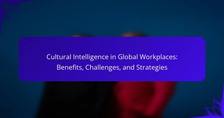 Cultural Intelligence in Global Workplaces: Benefits, Challenges, and Strategies