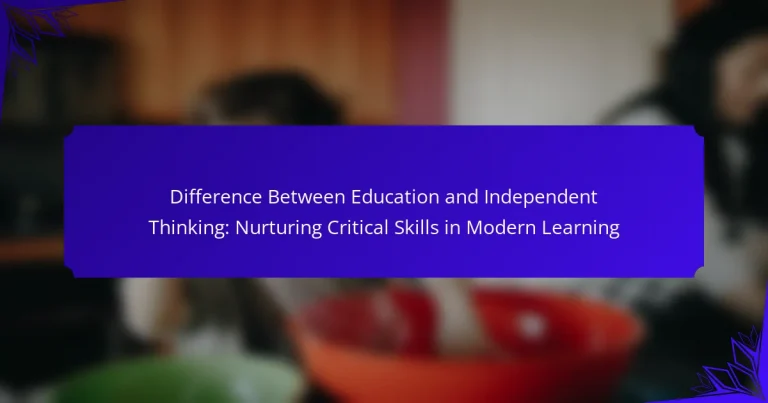 Difference Between Education and Independent Thinking: Nurturing Critical Skills in Modern Learning