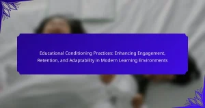 Educational Conditioning Practices: Enhancing Engagement, Retention, and Adaptability in Modern Learning Environments