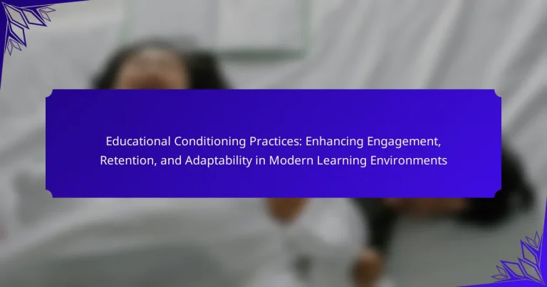 Educational Conditioning Practices: Enhancing Engagement, Retention, and Adaptability in Modern Learning Environments