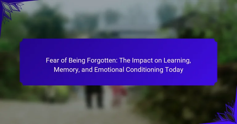 Fear of Being Forgotten: The Impact on Learning, Memory, and Emotional Conditioning Today