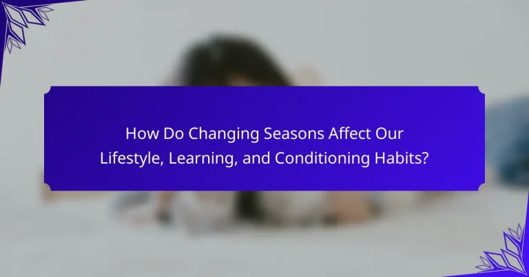 How Do Changing Seasons Affect Our Lifestyle, Learning, and Conditioning Habits?
