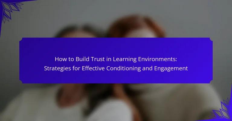 How to Build Trust in Learning Environments: Strategies for Effective Conditioning and Engagement