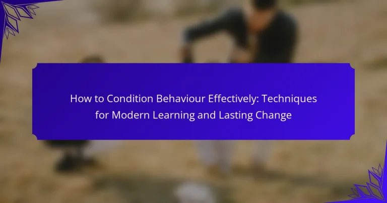 How to Condition Behaviour Effectively: Techniques for Modern Learning and Lasting Change