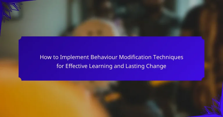 How to Implement Behaviour Modification Techniques for Effective Learning and Lasting Change