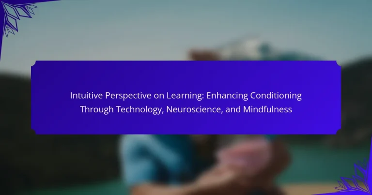 Intuitive Perspective on Learning: Enhancing Conditioning Through Technology, Neuroscience, and Mindfulness