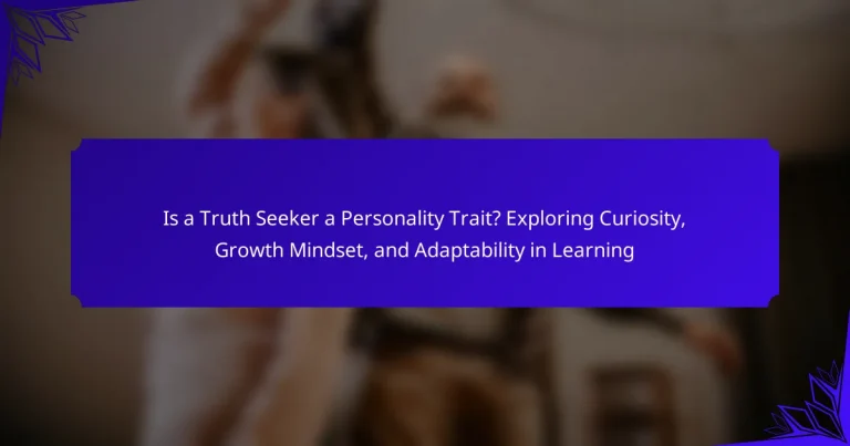 Is a Truth Seeker a Personality Trait? Exploring Curiosity, Growth Mindset, and Adaptability in Learning