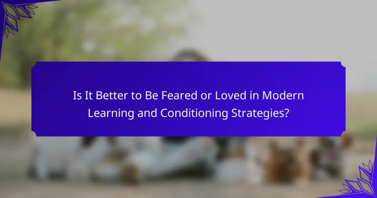 Is It Better to Be Feared or Loved in Modern Learning and Conditioning Strategies?