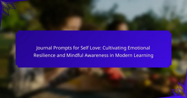 Journal Prompts for Self Love: Cultivating Emotional Resilience and Mindful Awareness in Modern Learning