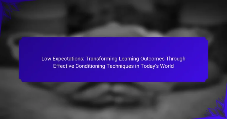 Low Expectations: Transforming Learning Outcomes Through Effective Conditioning Techniques in Today’s World