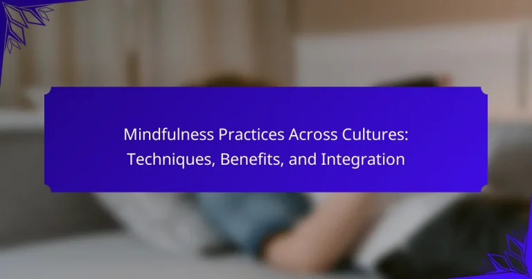 Mindfulness Practices Across Cultures: Techniques, Benefits, and Integration