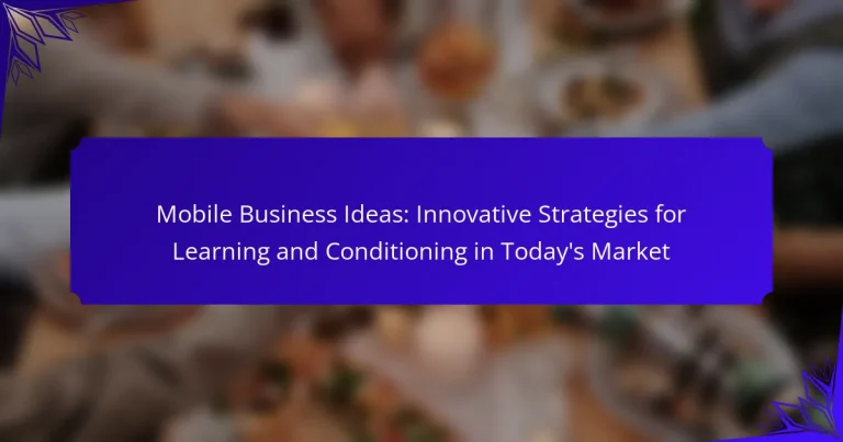 Mobile Business Ideas: Innovative Strategies for Learning and Conditioning in Today’s Market