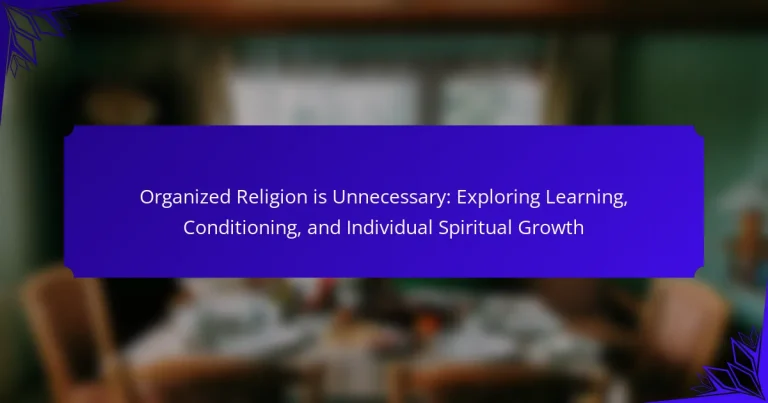 Organized Religion is Unnecessary: Exploring Learning, Conditioning, and Individual Spiritual Growth