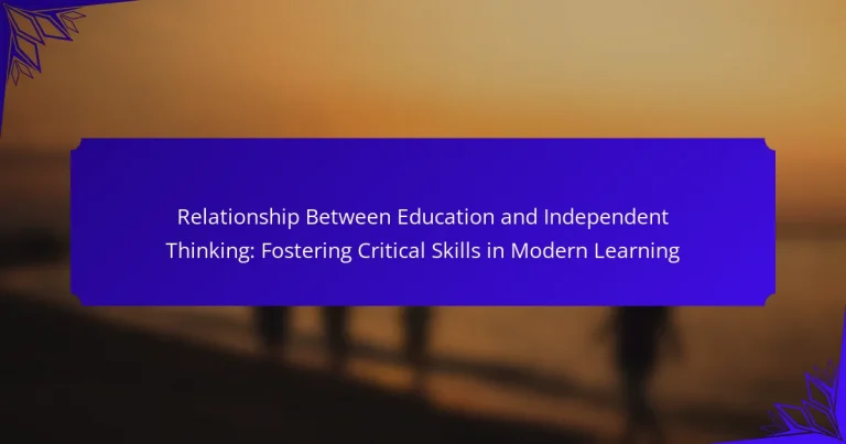 Relationship Between Education and Independent Thinking: Fostering Critical Skills in Modern Learning