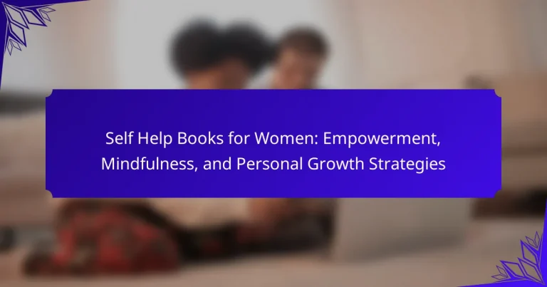 Self Help Books for Women: Empowerment, Mindfulness, and Personal Growth Strategies