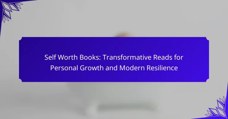 Self Worth Books: Transformative Reads for Personal Growth and Modern Resilience