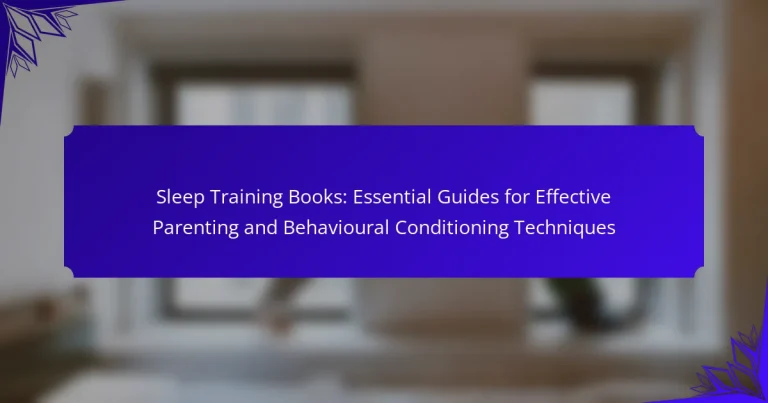 Sleep Training Books: Essential Guides for Effective Parenting and Behavioural Conditioning Techniques