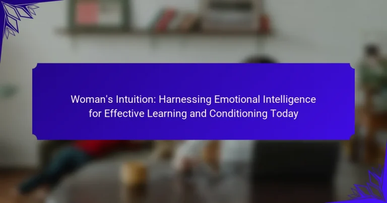 Woman’s Intuition: Harnessing Emotional Intelligence for Effective Learning and Conditioning Today