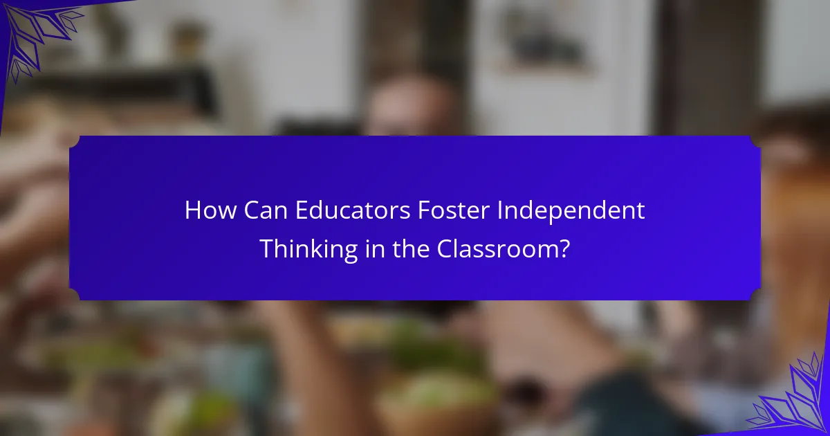 How Can Educators Foster Independent Thinking in the Classroom?