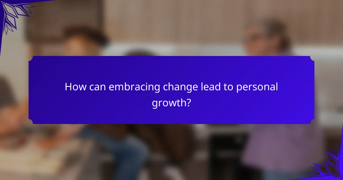 How can embracing change lead to personal growth?