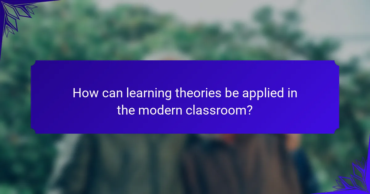 How can learning theories be applied in the modern classroom?