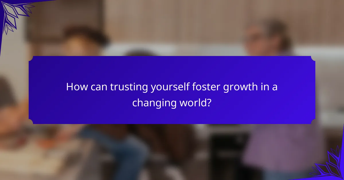How can trusting yourself foster growth in a changing world?