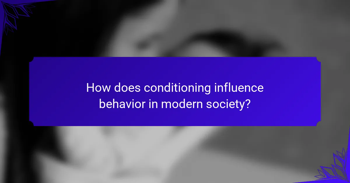 How does conditioning influence behavior in modern society?