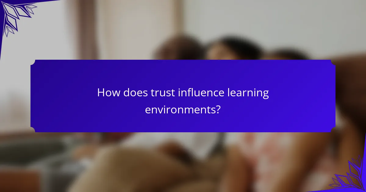 How does trust influence learning environments?