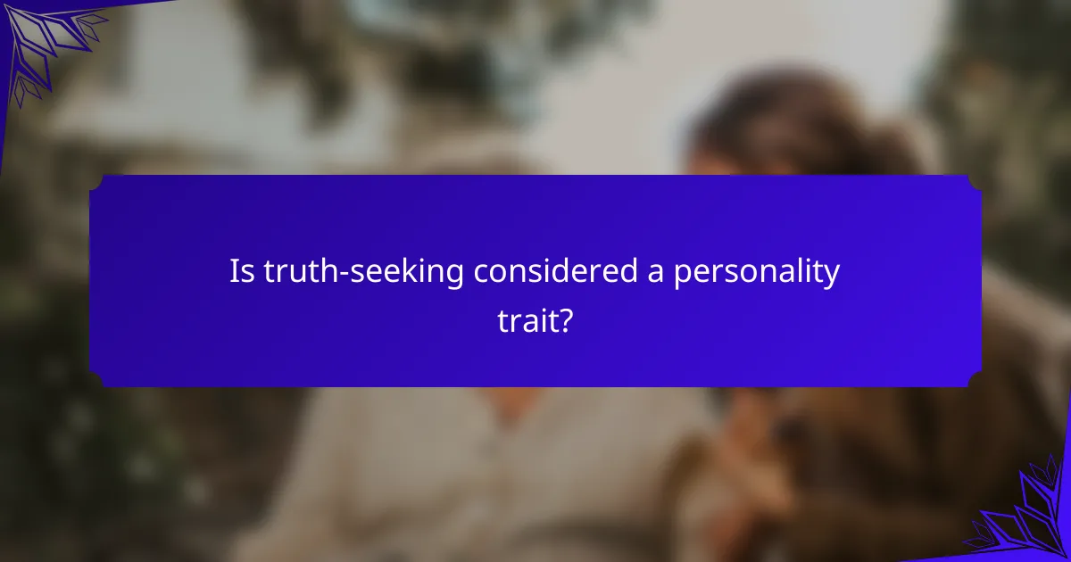 Is truth-seeking considered a personality trait?