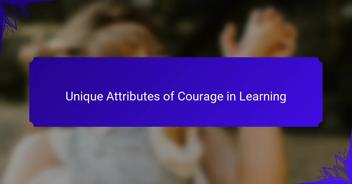 Unique Attributes of Courage in Learning