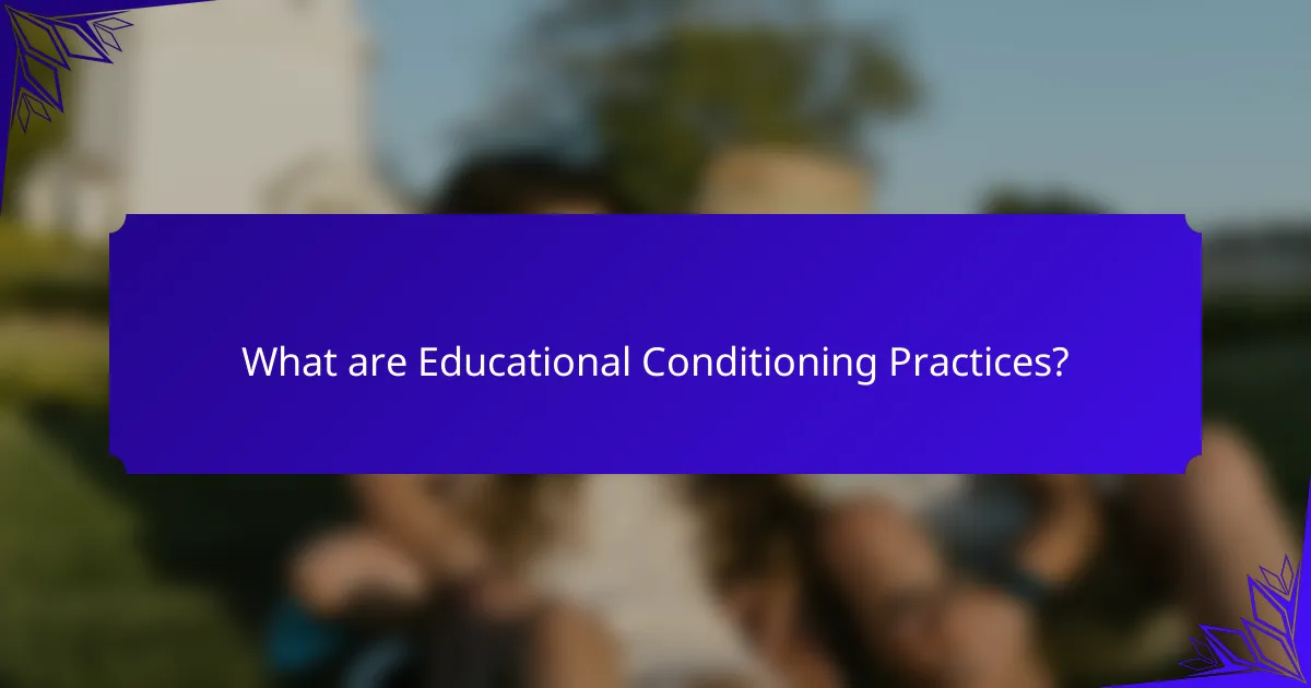 What are Educational Conditioning Practices?
