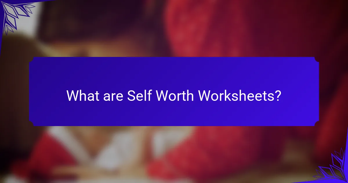 What are Self Worth Worksheets?