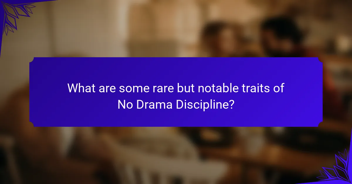 What are some rare but notable traits of No Drama Discipline?
