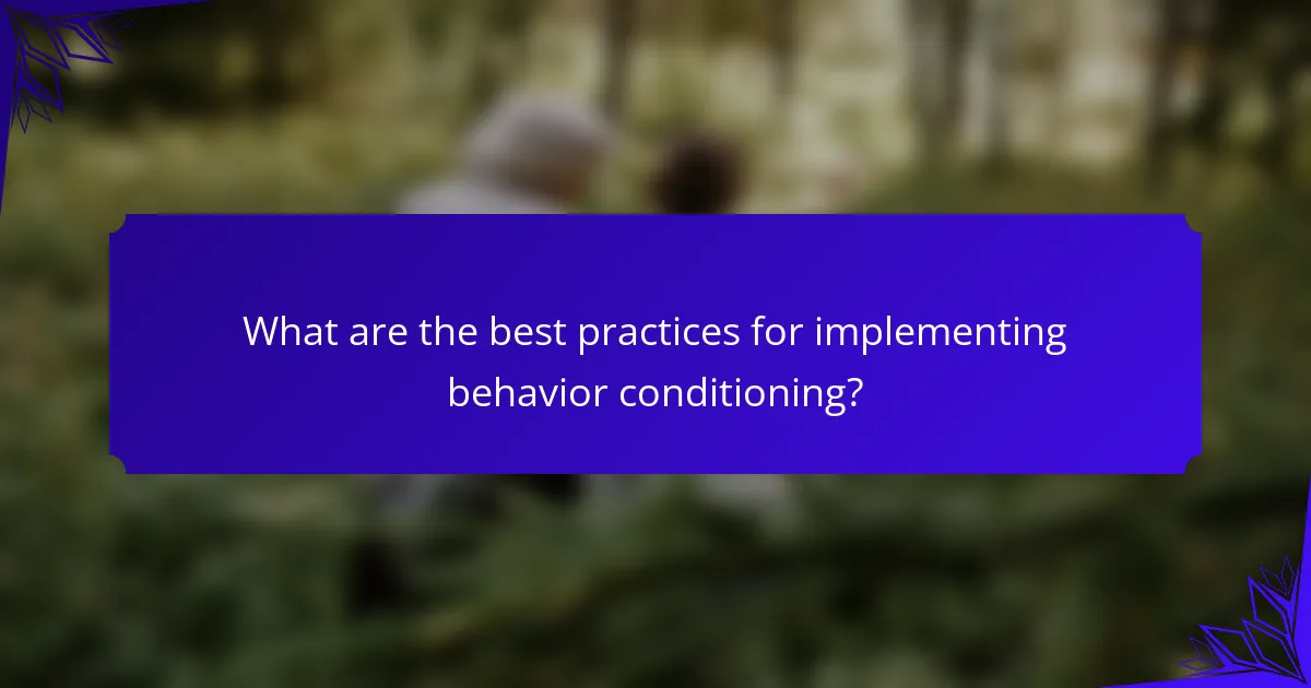 What are the best practices for implementing behavior conditioning?