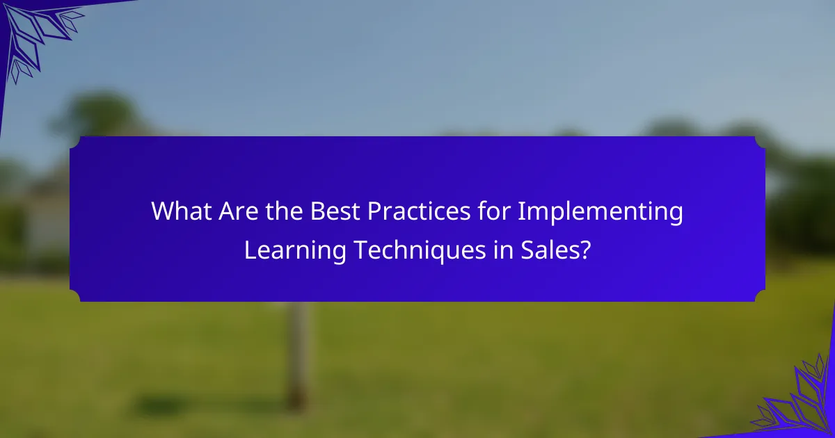 What Are the Best Practices for Implementing Learning Techniques in Sales?