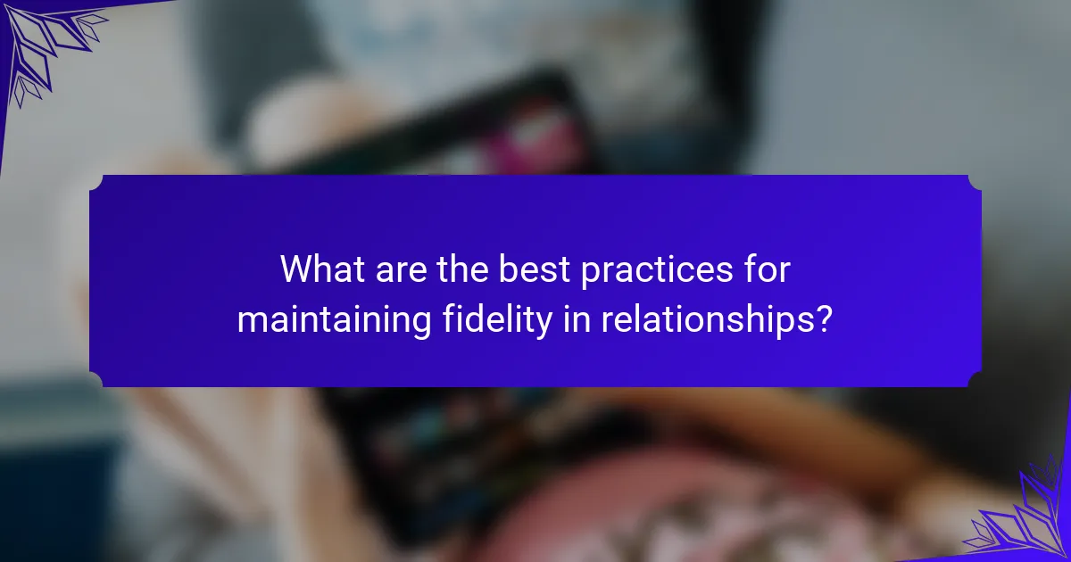 What are the best practices for maintaining fidelity in relationships?