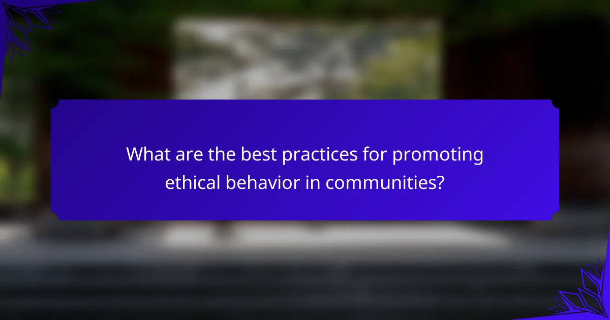 What are the best practices for promoting ethical behavior in communities?