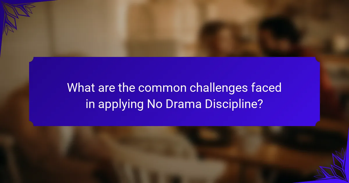 What are the common challenges faced in applying No Drama Discipline?
