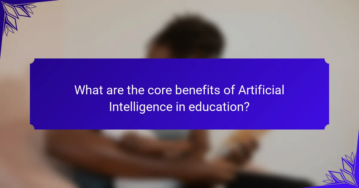 What are the core benefits of Artificial Intelligence in education?
