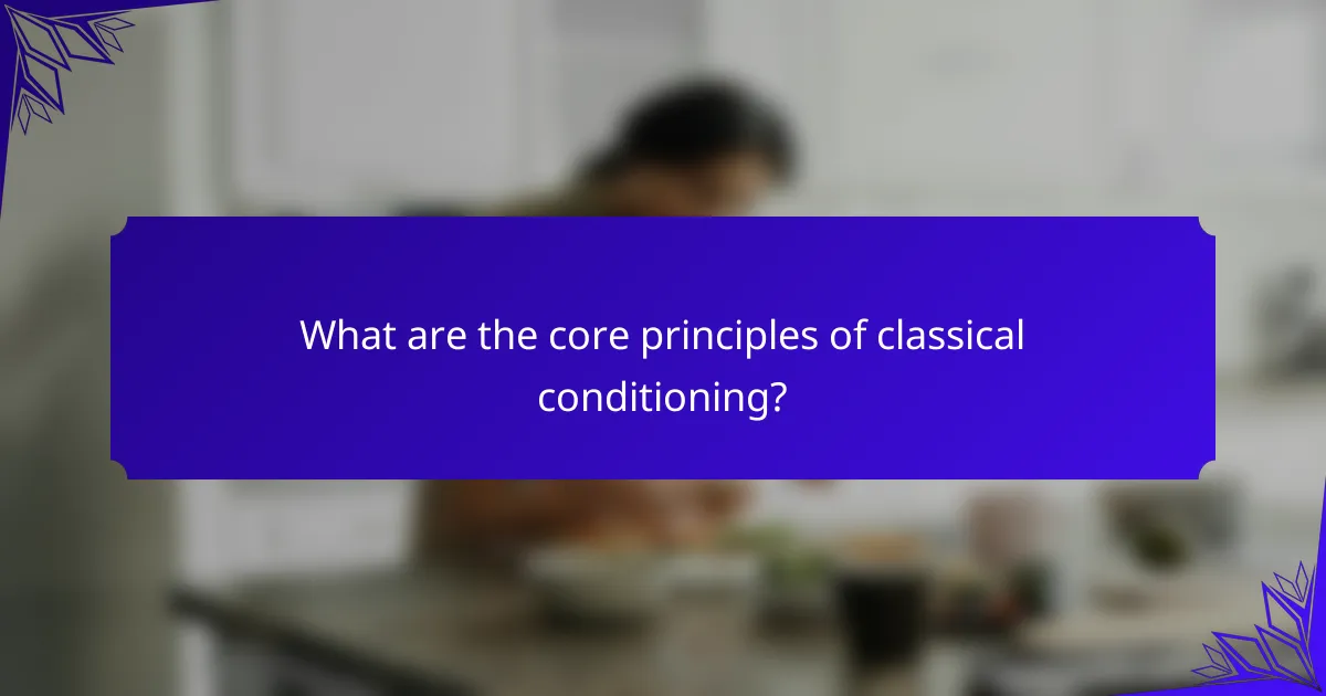 What are the core principles of classical conditioning?