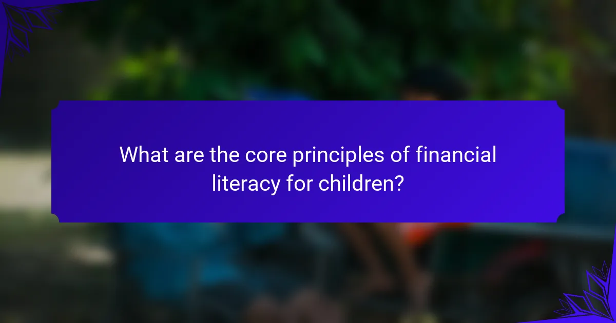What are the core principles of financial literacy for children?