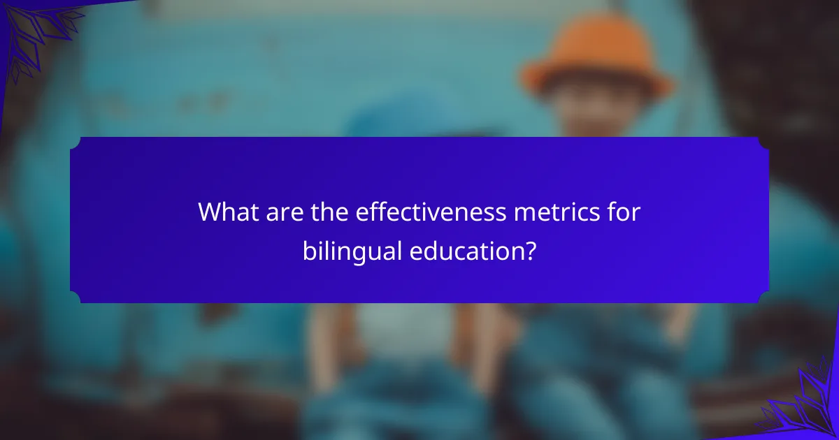 What are the effectiveness metrics for bilingual education?