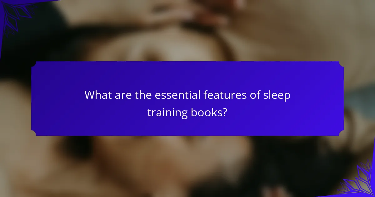 What are the essential features of sleep training books?