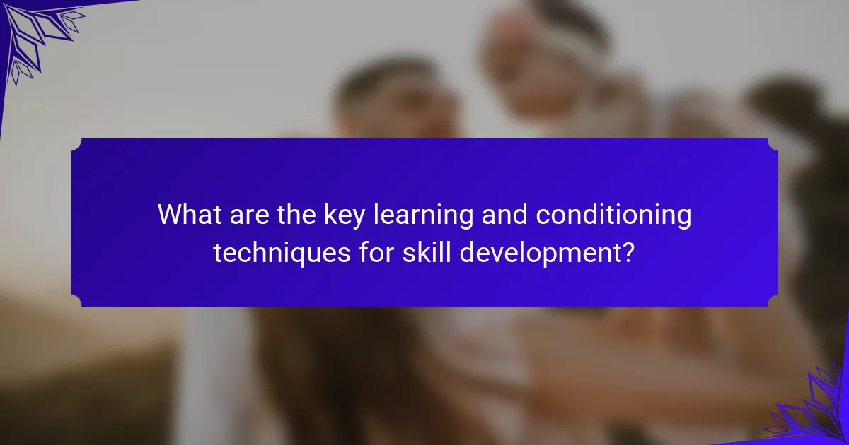 What are the key learning and conditioning techniques for skill development?