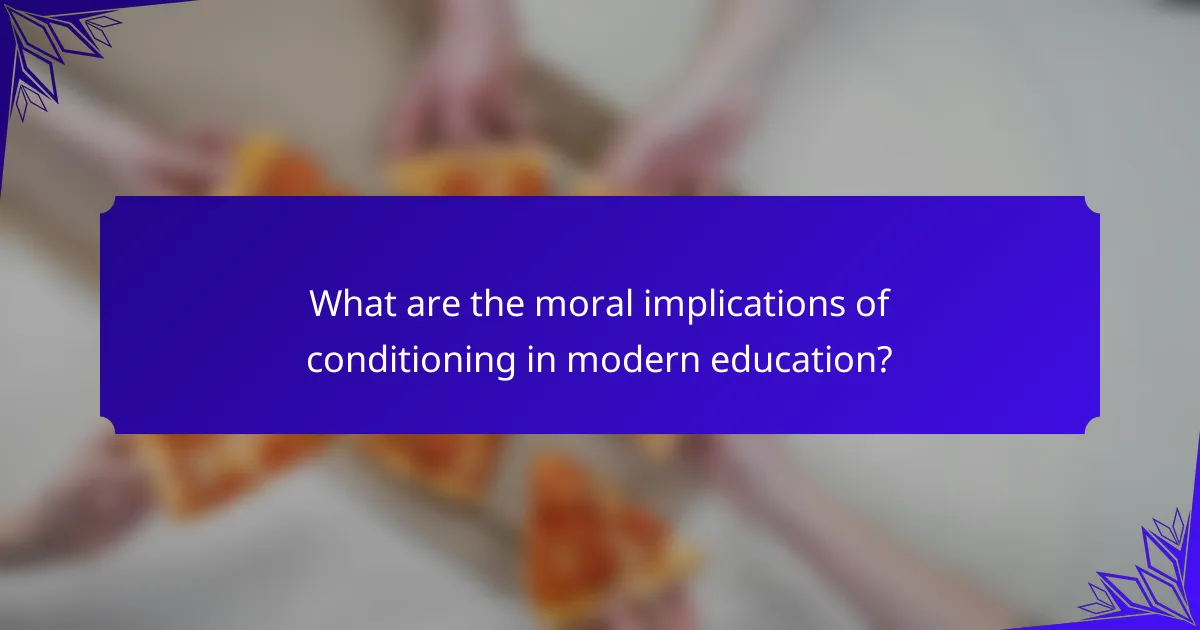 What are the moral implications of conditioning in modern education?