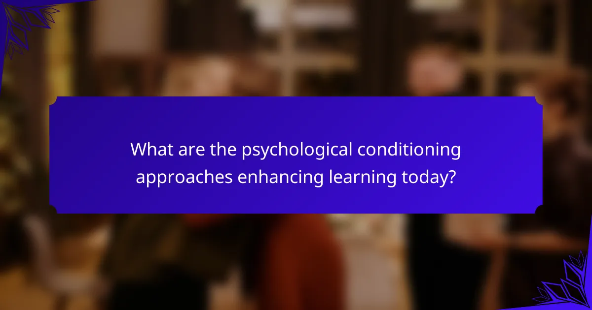 What are the psychological conditioning approaches enhancing learning today?