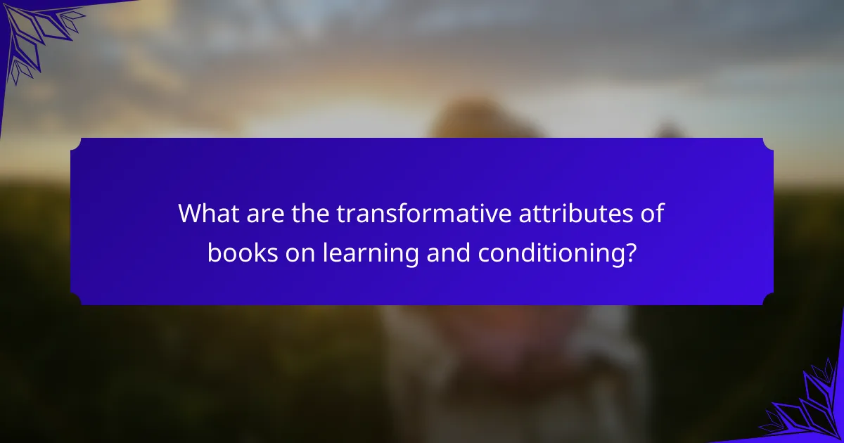 What are the transformative attributes of books on learning and conditioning?