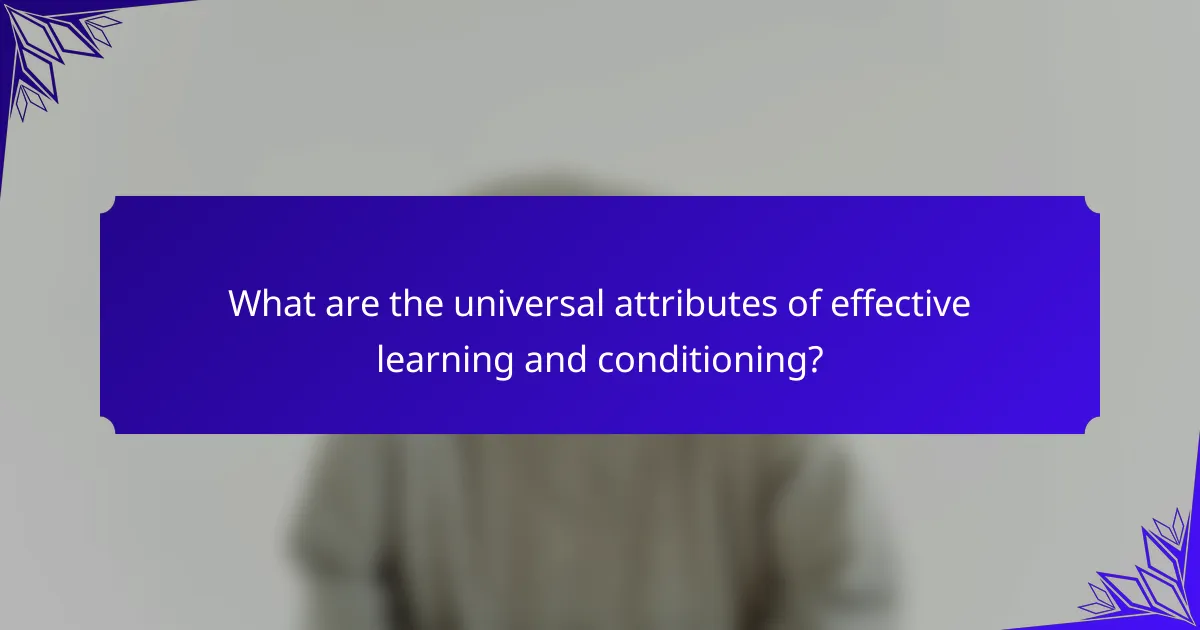 What are the universal attributes of effective learning and conditioning?